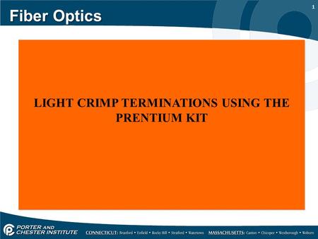 1 Fiber Optics LIGHT CRIMP TERMINATIONS USING THE PRENTIUM KIT.