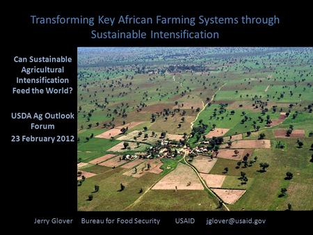 Transforming Key African Farming Systems through Sustainable Intensification Jerry Glover Bureau for Food Security USAID Can Sustainable.