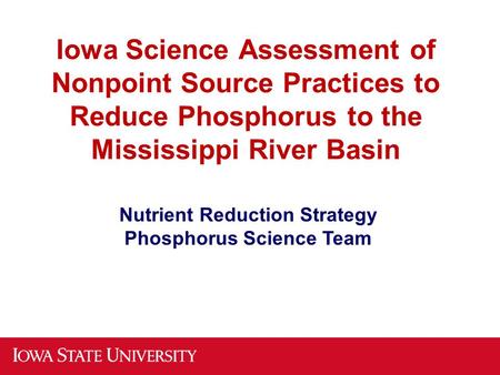 Iowa Science Assessment of Nonpoint Source Practices to Reduce Phosphorus to the Mississippi River Basin Nutrient Reduction Strategy Phosphorus Science.