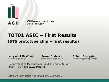 TOT01 ASIC – First Results (STS prototype chip – first results) Krzysztof Kasiński, Paweł Gryboś,Robert Szczygieł