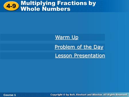 4-9 Multiplying Fractions by Whole Numbers Course 1 Warm Up Warm Up Lesson Presentation Lesson Presentation Problem of the Day Problem of the Day.