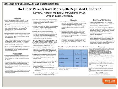 V v Do Older Parents have More Self-Regulated Children? Kevin G. Harper, Megan M. McClelland, Ph.D. Oregon State University COLLEGE OF PUBLIC HEALTH AND.
