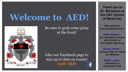 Welcome to AED! Be sure to grab some pizza at the front! Like our Facebook page to stay up to date on events! CofC AED Thank you to Dr. Rhinehart at the.
