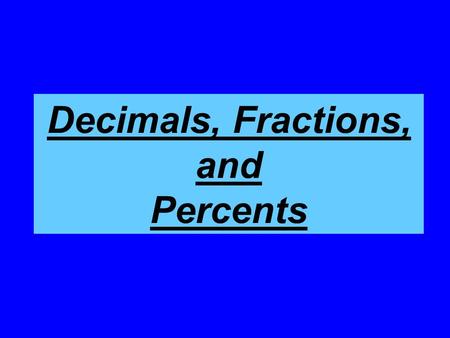 Decimals, Fractions, and Percents. Definitions Decimal - Any number shown with a decimal point; a number based upon tenths or hundredths. ( 0.2, 0.375,