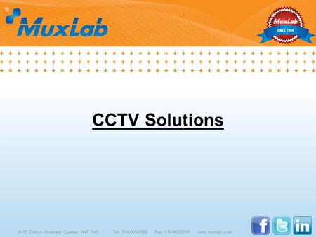 CCTV Solutions 8495 Dalton, Montreal, Quebec, H4T 1V5Tel: 514-905-0588 Fax: 514-905-0589 www.muxlab.com.