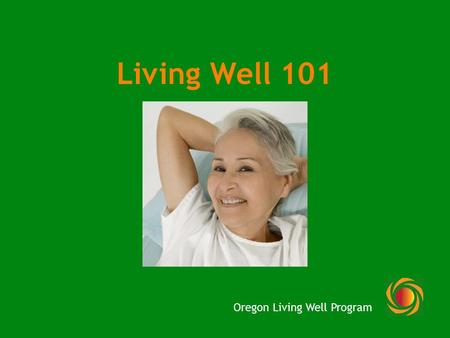 Living Well 101 Oregon Living Well Program. What is Self-Management? The tasks that individuals must undertake to live with one or more chronic conditions.”