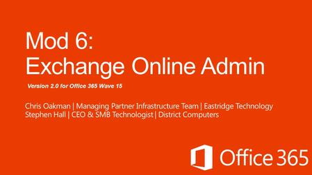 Version 2.0 for Office 365 Wave 15. Day 1 Administering Office 365 Day 2 Administering Office 365 Office 365 Overview & InfrastructureAdministering Lync.
