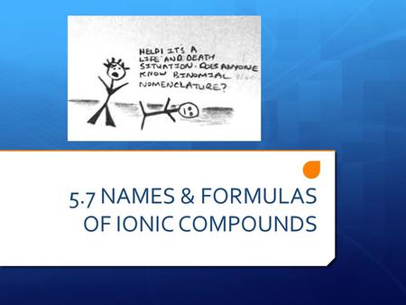 5.7 NAMES & FORMULAS OF IONIC COMPOUNDS