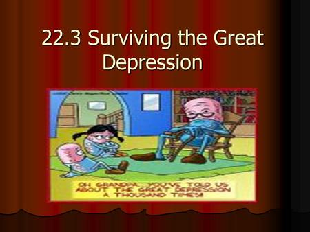 22.3 Surviving the Great Depression. Americans Pull Together People that recovered from the Depression would continue to “pinch pennies.” People that.