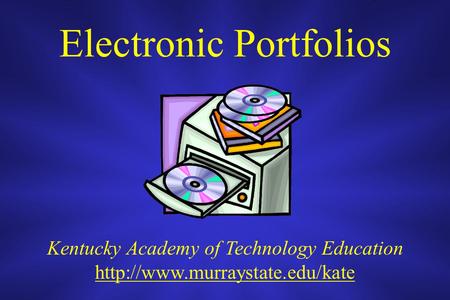 Electronic Portfolios Kentucky Academy of Technology Education