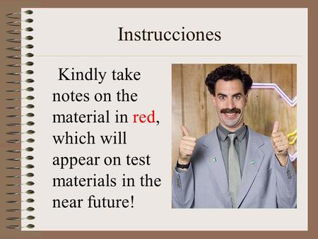Instrucciones Kindly take notes on the material in red, which will appear on test materials in the near future!