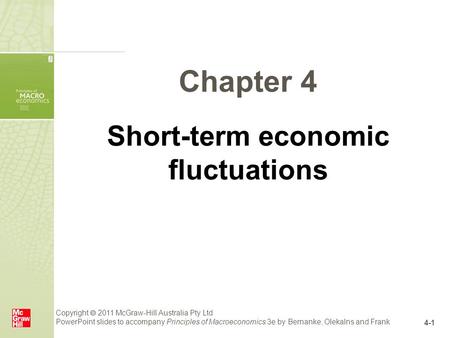 Copyright  2011 McGraw-Hill Australia Pty Ltd PowerPoint slides to accompany Principles of Macroeconomics 3e by Bernanke, Olekalns and Frank 4-1 Chapter.