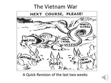 The Vietnam War A Quick Revision of the last two weeks.