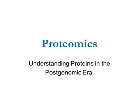 Proteomics Understanding Proteins in the Postgenomic Era.