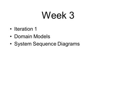 Week 3 Iteration 1 Domain Models System Sequence Diagrams.