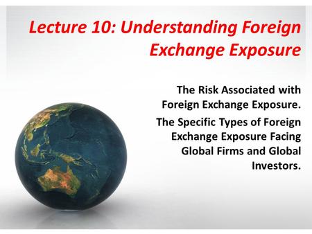 Lecture 10: Understanding Foreign Exchange Exposure