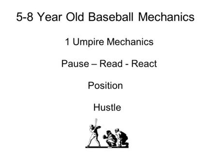 5-8 Year Old Baseball Mechanics Pause – Read - React Position 1 Umpire Mechanics Hustle.