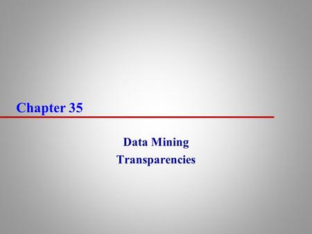 Chapter 35 Data Mining Transparencies. 2 Chapter Objectives u The concepts associated with data mining. u The main features of data mining operations,