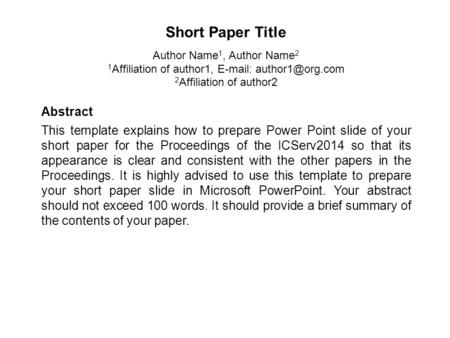 Abstract This template explains how to prepare Power Point slide of your short paper for the Proceedings of the ICServ2014 so that its appearance is clear.