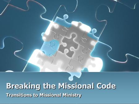Breaking the Missional Code Transitions to Missional Ministry.