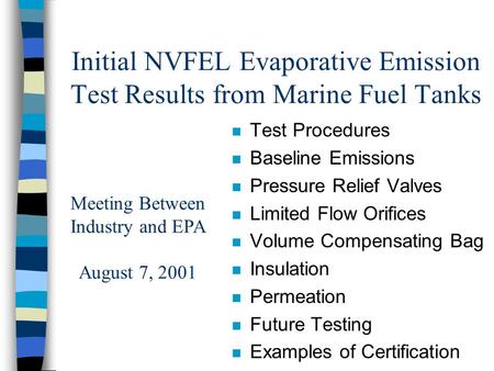 Initial NVFEL Evaporative Emission Test Results from Marine Fuel Tanks n Test Procedures n Baseline Emissions n Pressure Relief Valves n Limited Flow Orifices.
