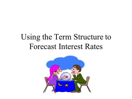 Using the Term Structure to Forecast Interest Rates.