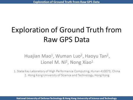 Exploration of Ground Truth from Raw GPS Data National University of Defense Technology & Hong Kong University of Science and Technology Exploration of.