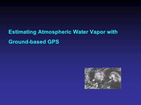 Estimating Atmospheric Water Vapor with Ground-based GPS.