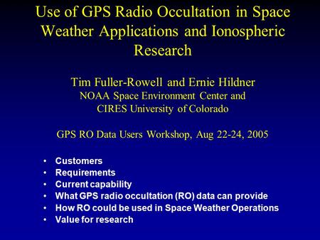 Use of GPS Radio Occultation in Space Weather Applications and Ionospheric Research Tim Fuller-Rowell and Ernie Hildner NOAA Space Environment Center and.