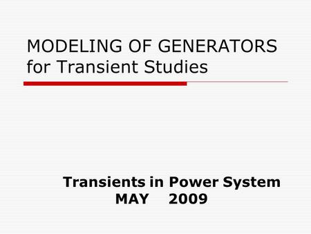 MODELING OF GENERATORS for Transient Studies Transients in Power System MAY 2009.