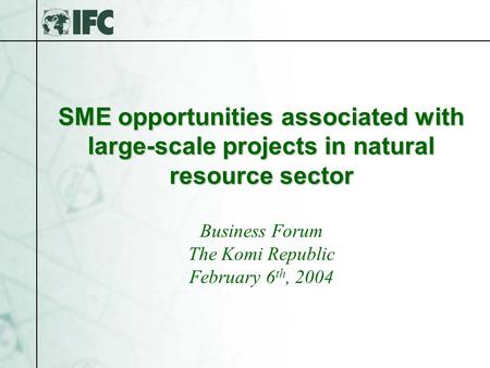 SME opportunities associated with large-scale projects in natural resource sector SME opportunities associated with large-scale projects in natural resource.