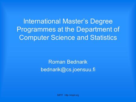 IMPIT  International Master’s Degree Programmes at the Department of Computer Science and Statistics Roman Bednarik