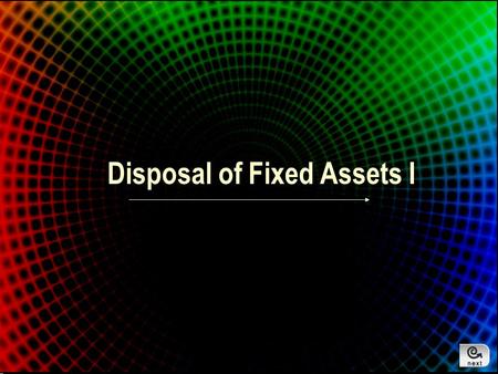 Disposal of Fixed Assets I Introduction Objectives: –State the 3 reasons for disposal –Recognise and calculate the gain/loss on disposal of fixed assets.