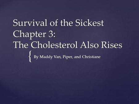 Survival of the Sickest Chapter 3: The Cholesterol Also Rises