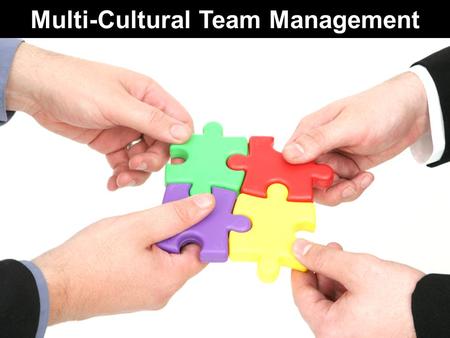 Multi-Cultural Team Management. Working in a rapidly changing globalized environment, we have to deal with people who speak different languages and live.