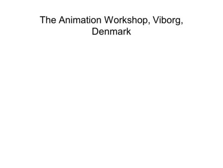 The Animation Workshop, Viborg, Denmark. started 1989 as workshop.