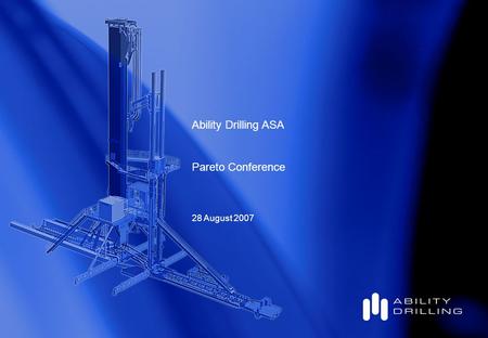 Ability Drilling ASA Pareto Conference 28 August 2007.