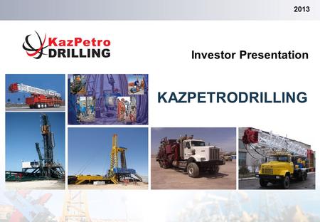 Investor Presentation 2013 KAZPETRODRILLING. Table of Contents 1.Introduction to KazPetroDrilling3 2.Investment Highlights6 3.Growth Opportunity12 4.Operational.