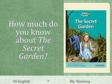 How much do you know about The Secret Garden? Y6 English * Ms. Verónica.