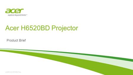 ACER CONFIDENTIAL Product Brief Acer H6520BD Projector.