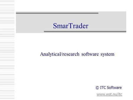 SmarTrader Analytical/research software system www.wst.nu/itc © ITC Software.