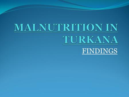 FINDINGS. What is Malnutrition?... Malnutrition is marked by a deficiency of essential proteins, fats, vitamins and minerals in a diet. Without these.