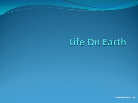 Noadswood Science, 2011. Life On Earth To describe how life on Earth began Saturday, August 08, 2015.