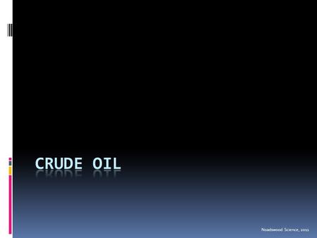 Crude Oil Noadswood Science, 2011.