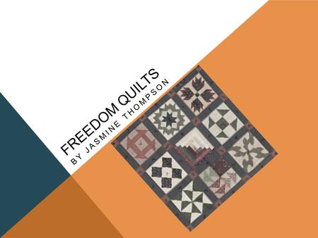 Freedom Quilts By jasmine thompson.