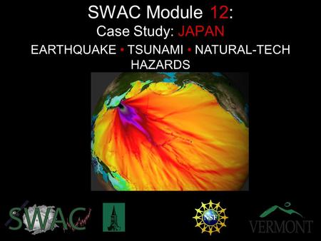 EARTHQUAKE TSUNAMI NATURAL-TECH HAZARDS SWAC Module 12: Case Study: JAPAN.