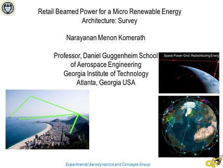 Experimental Aerodynamics and Concepts Group Retail Beamed Power for a Micro Renewable Energy Architecture: Survey Narayanan Menon Komerath Professor,