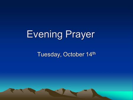 Evening Prayer Tuesday, October 14 th. Opening Sentence and Prayer Let us pray: O God who loves everything that lives, and whose immortal spirit is in.
