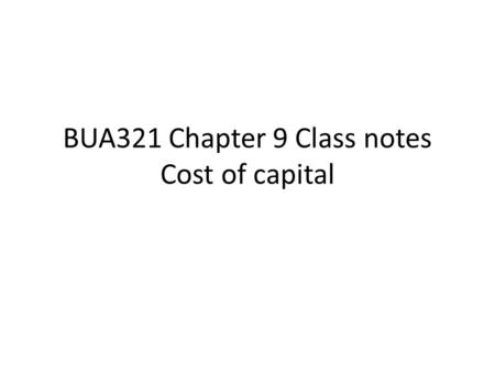BUA321 Chapter 9 Class notes Cost of capital.  feature=player_detailpage&v=JKJ glPkAJ5o  feature=player_detailpage&v=JKJ.