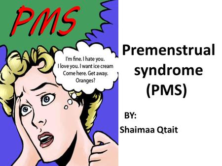 Premenstrual syndrome (PMS)